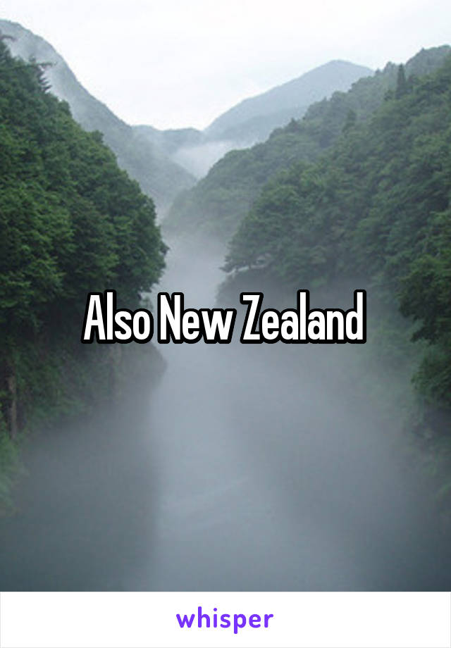 Also New Zealand 
