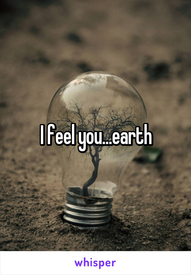 I feel you...earth
