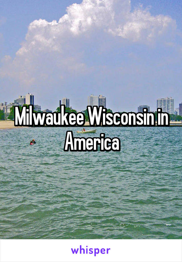 Milwaukee Wisconsin in America