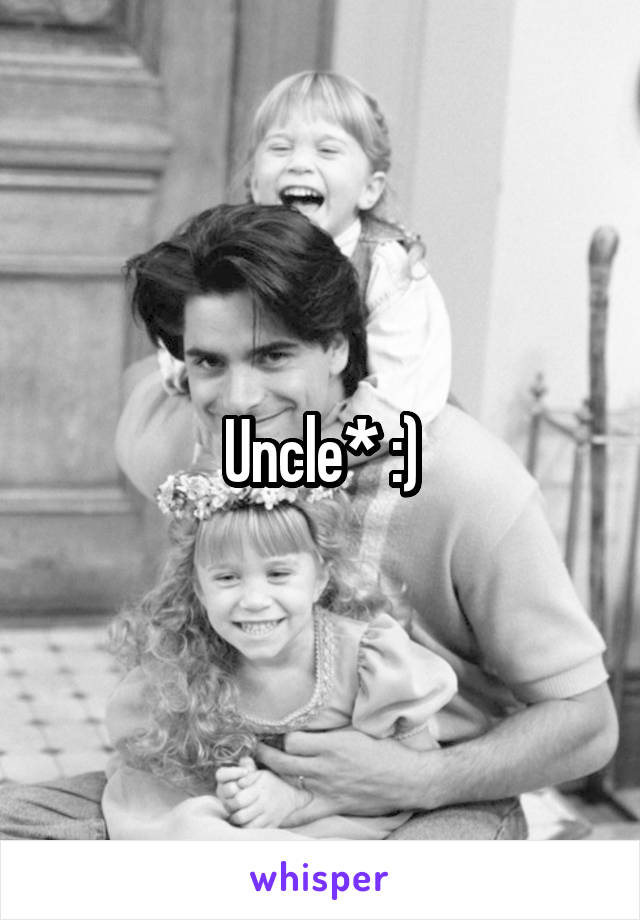 Uncle* :)