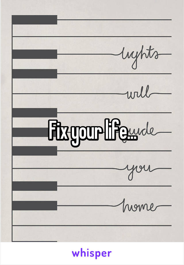 Fix your life...