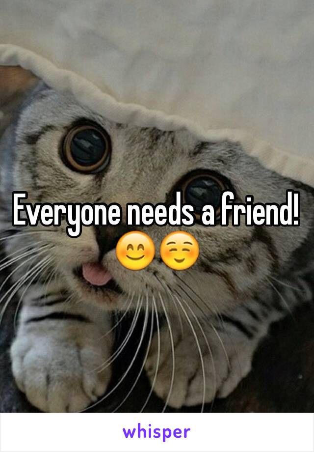 Everyone needs a friend! 😊☺️