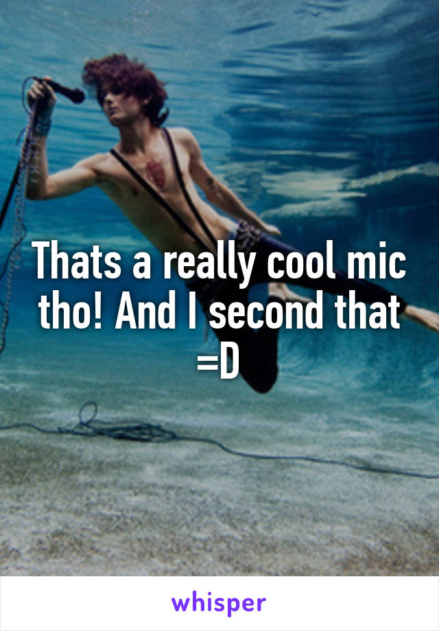 Thats a really cool mic tho! And I second that =D
