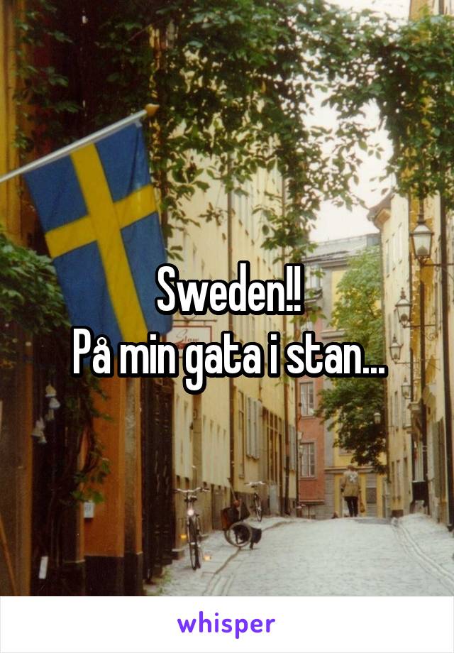 Sweden!!
På min gata i stan...