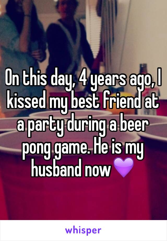 On this day, 4 years ago, I kissed my best friend at a party during a beer pong game. He is my husband now💜