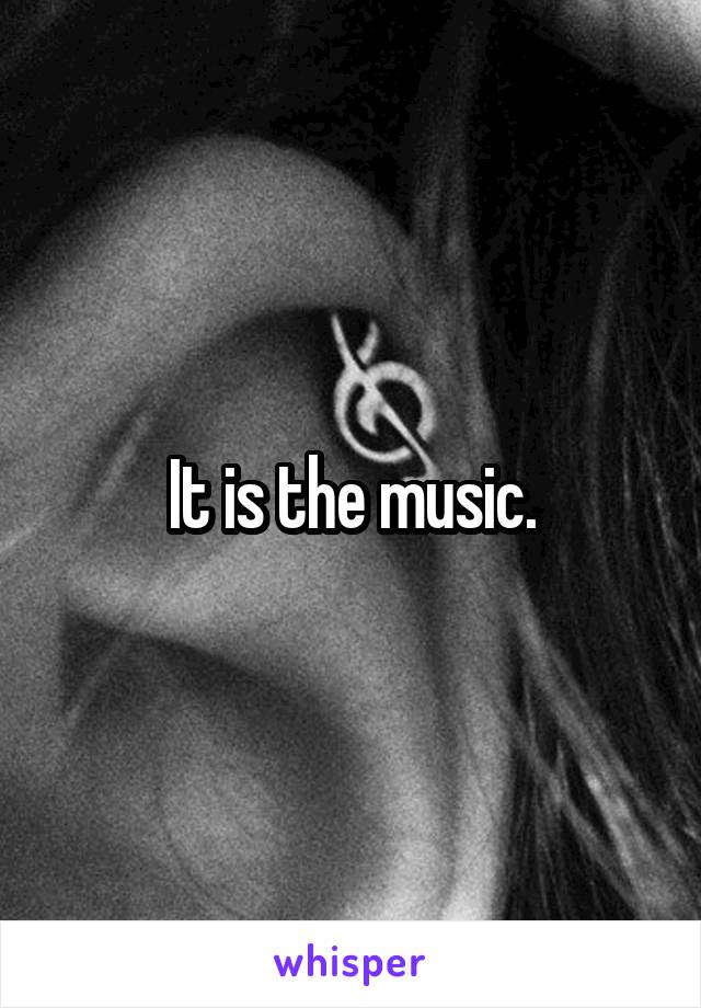 It is the music.