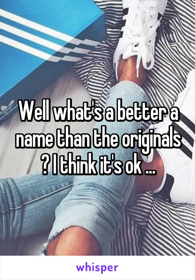 Well what's a better a name than the originals ? I think it's ok ...