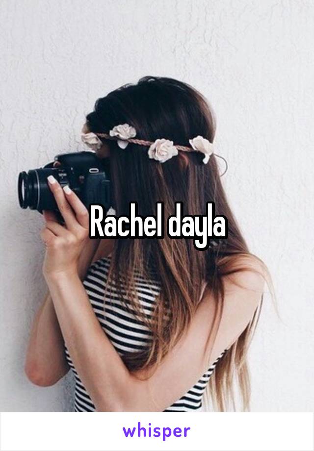 Rachel dayla