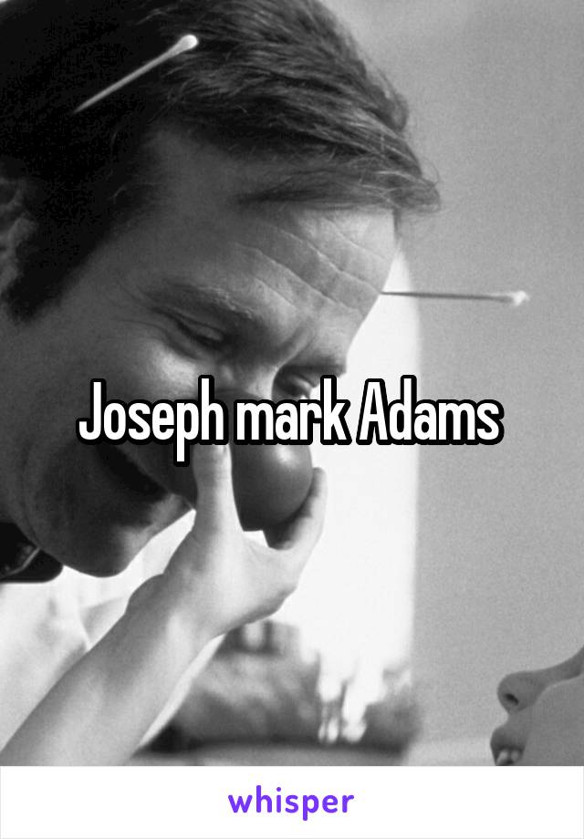 Joseph mark Adams 