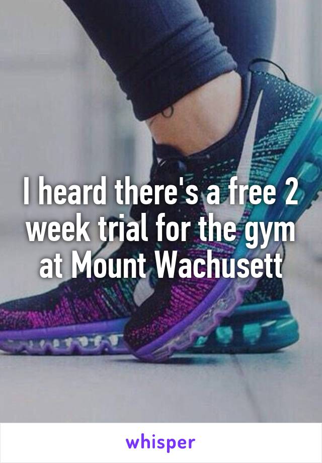 I heard there's a free 2 week trial for the gym at Mount Wachusett