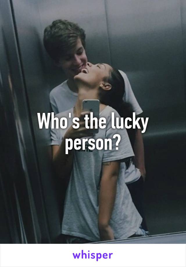 Who's the lucky person?