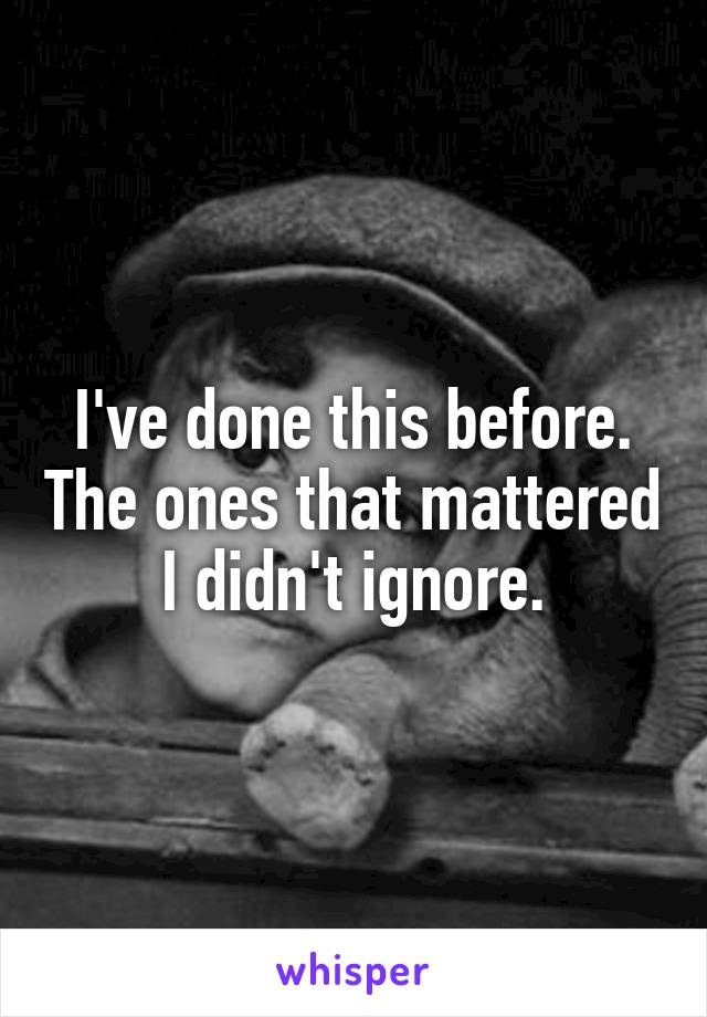 I've done this before. The ones that mattered I didn't ignore.