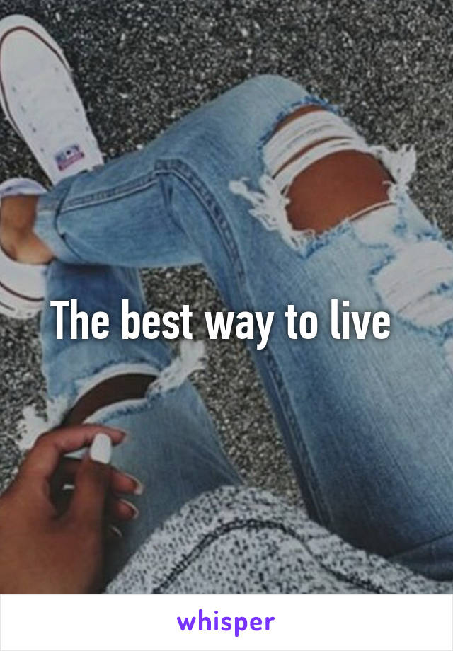 The best way to live 