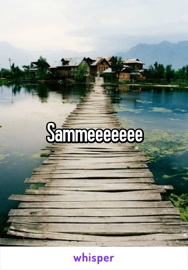 Sammeeeeeee