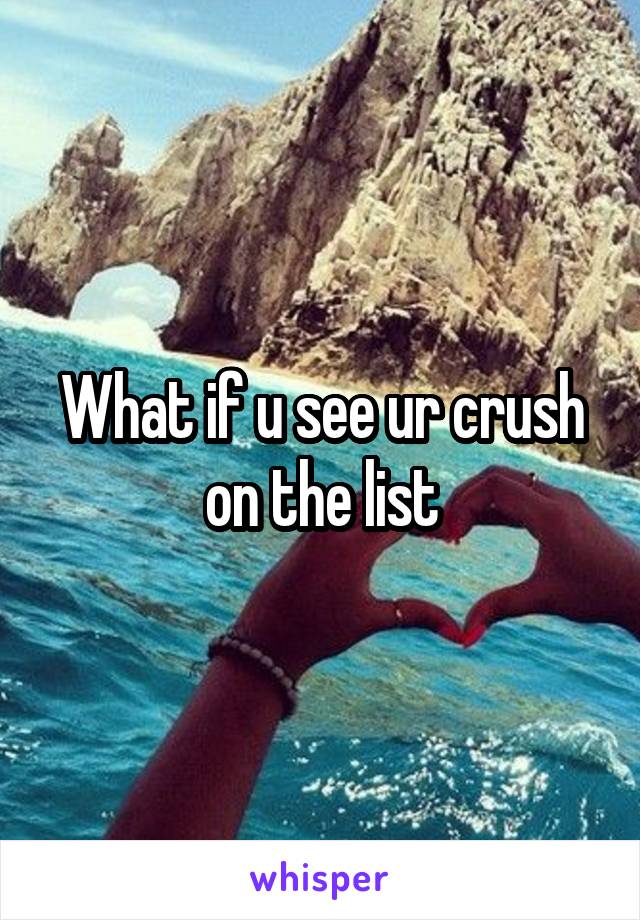 What if u see ur crush on the list