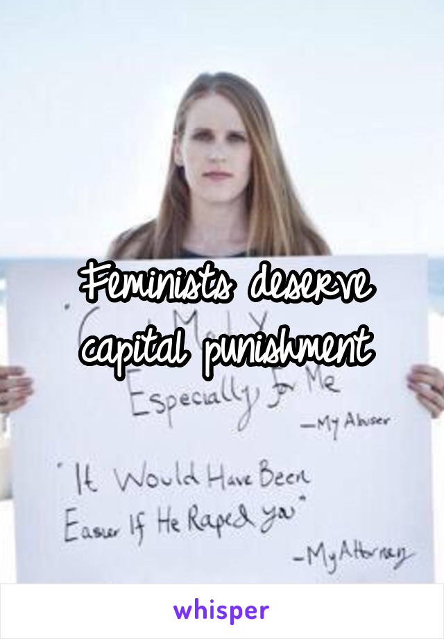 Feminists deserve capital punishment