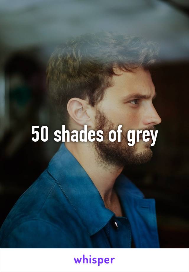 50 shades of grey