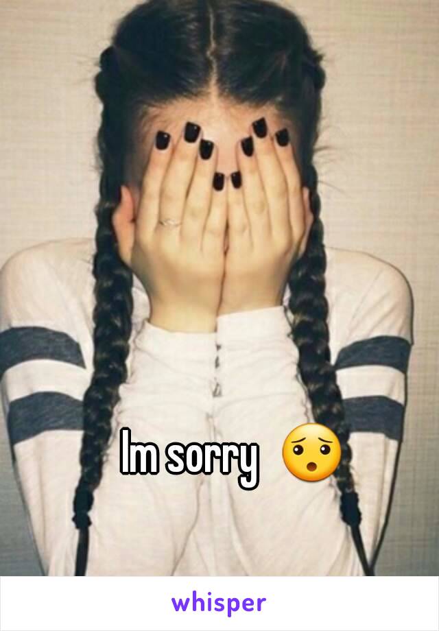 Im sorry  😯