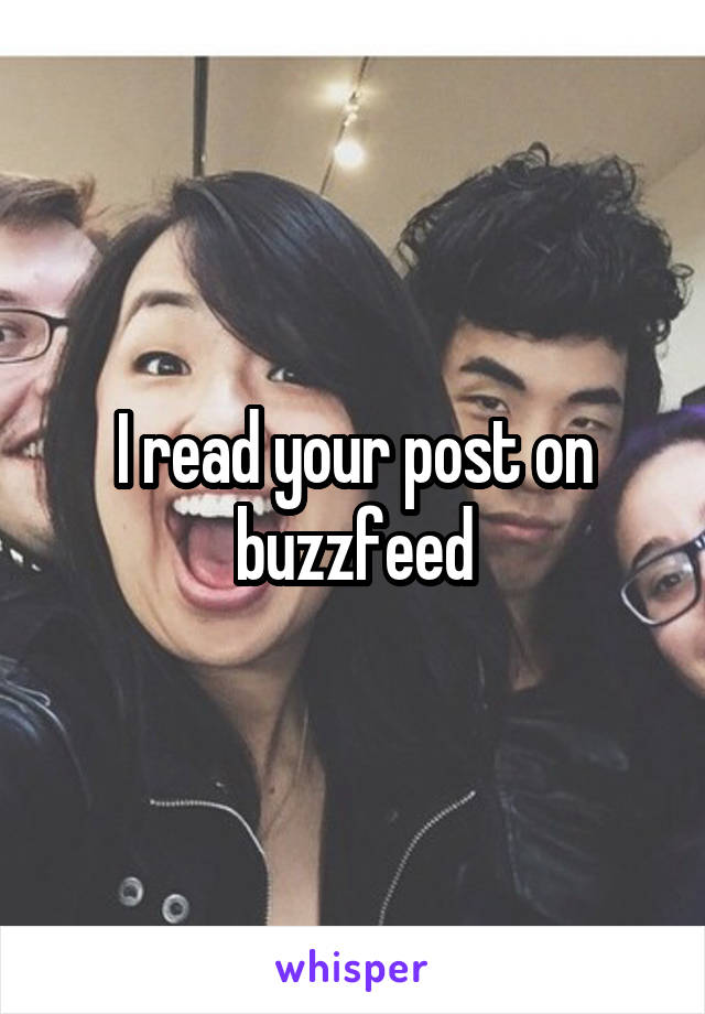 I read your post on buzzfeed