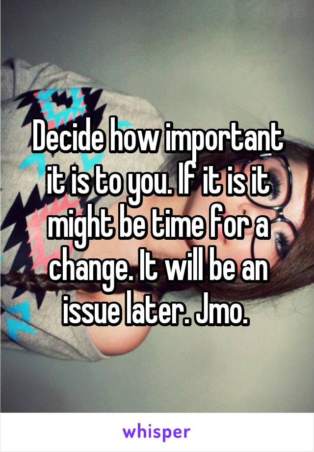 Decide how important it is to you. If it is it might be time for a change. It will be an issue later. Jmo. 