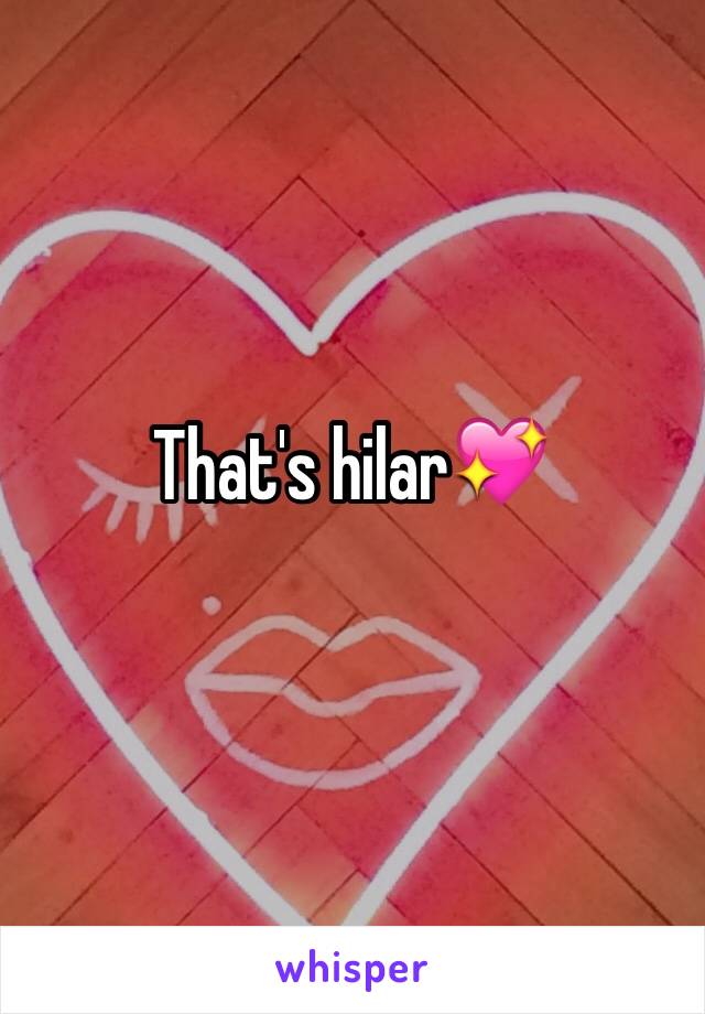 That's hilar💖