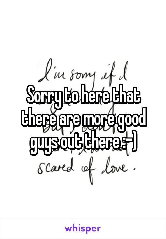 Sorry to here that there are more good guys out there :-)