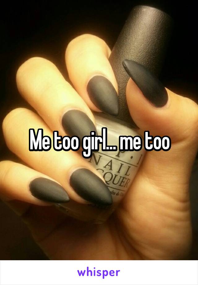 Me too girl... me too