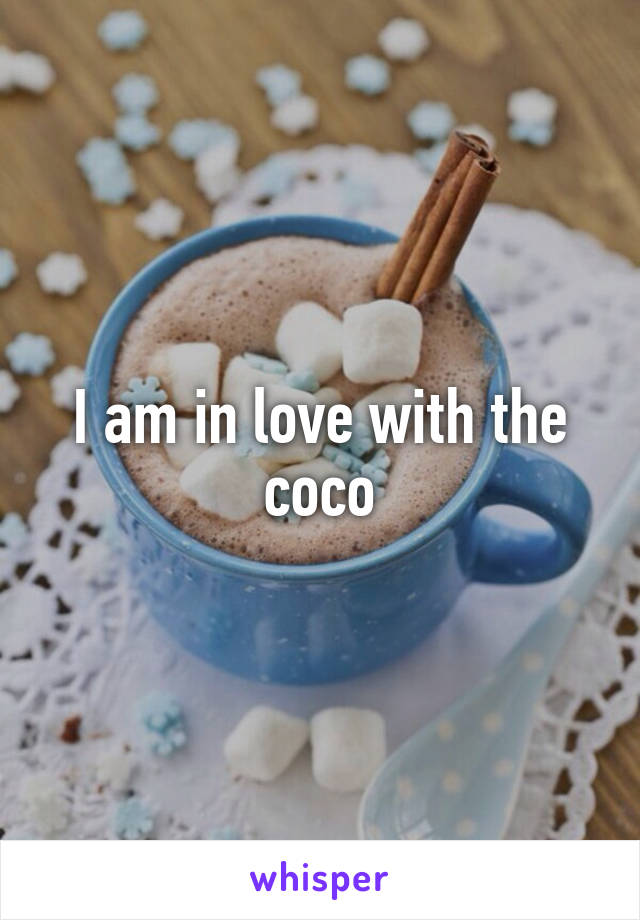 I am in love with the coco