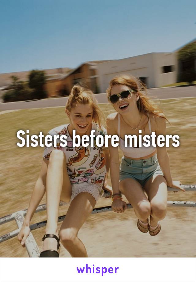 Sisters before misters