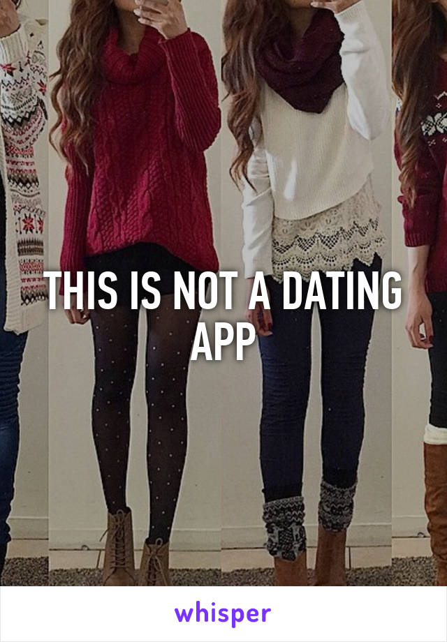 THIS IS NOT A DATING APP