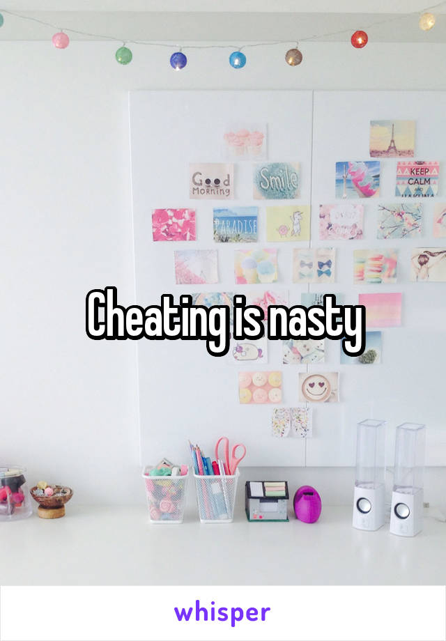 Cheating is nasty