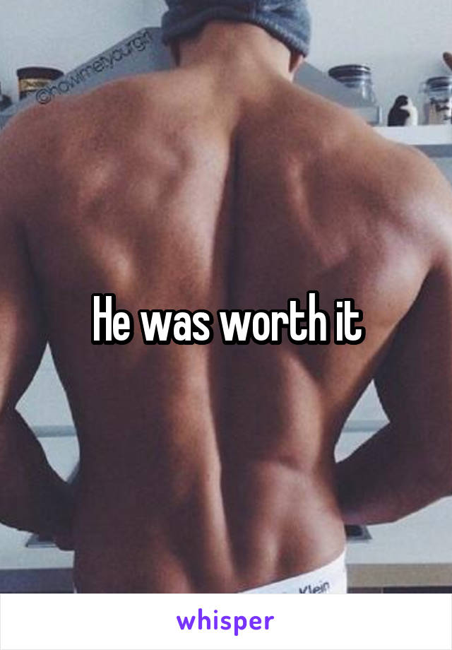 He was worth it