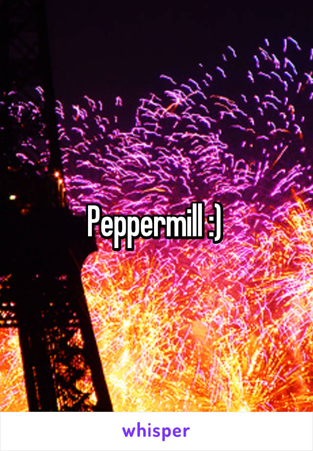 Peppermill :) 