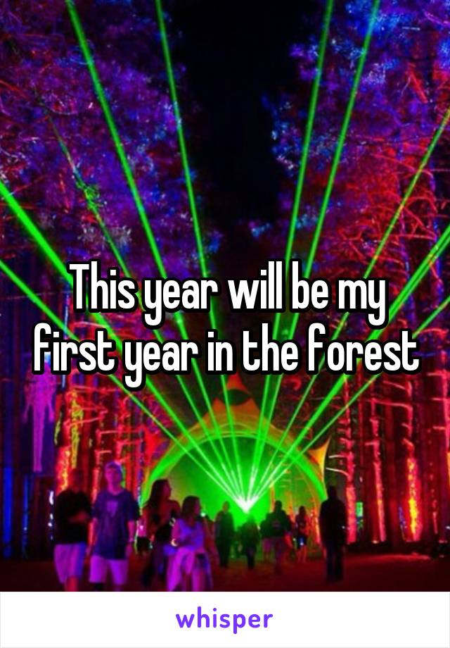 This year will be my first year in the forest