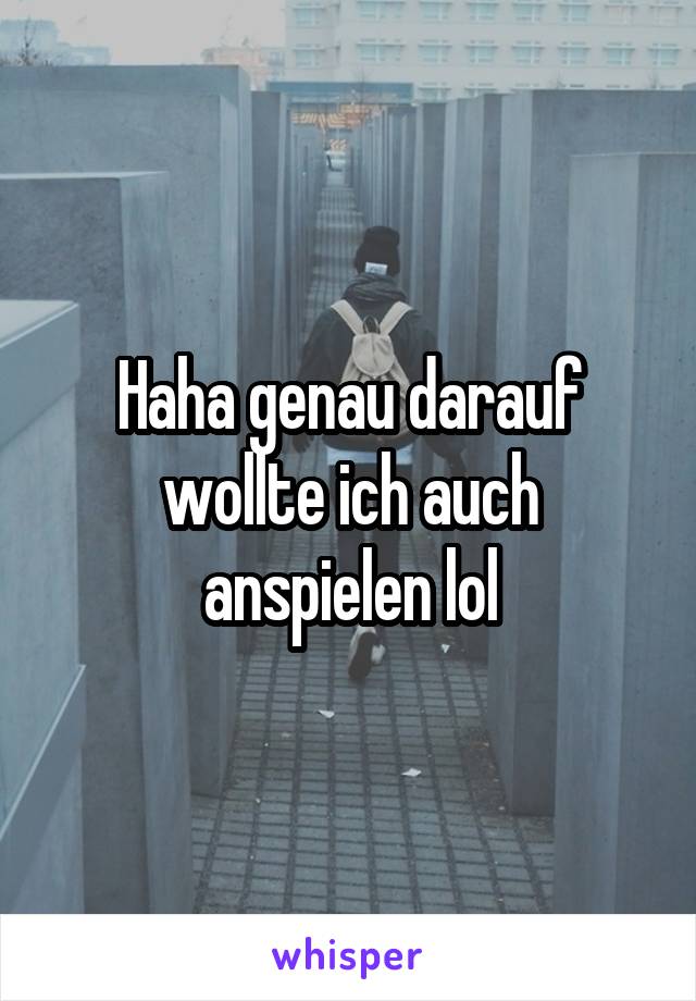 Haha genau darauf wollte ich auch anspielen lol