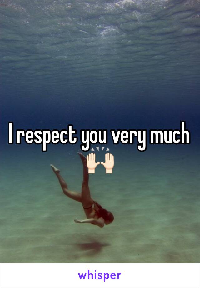 I respect you very much 🙌🏻