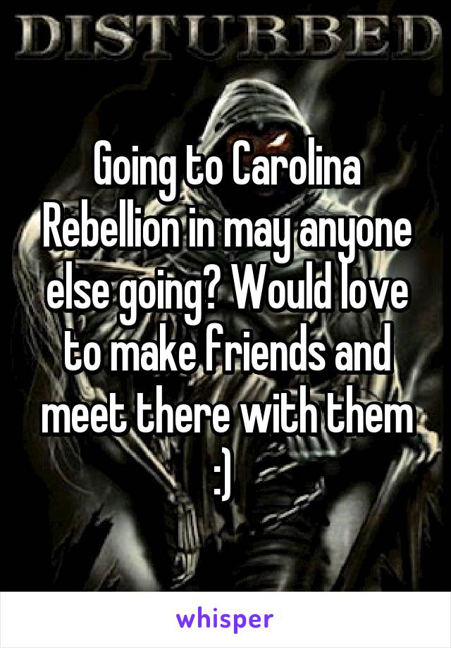 Going to Carolina Rebellion in may anyone else going? Would love to make friends and meet there with them :) 
