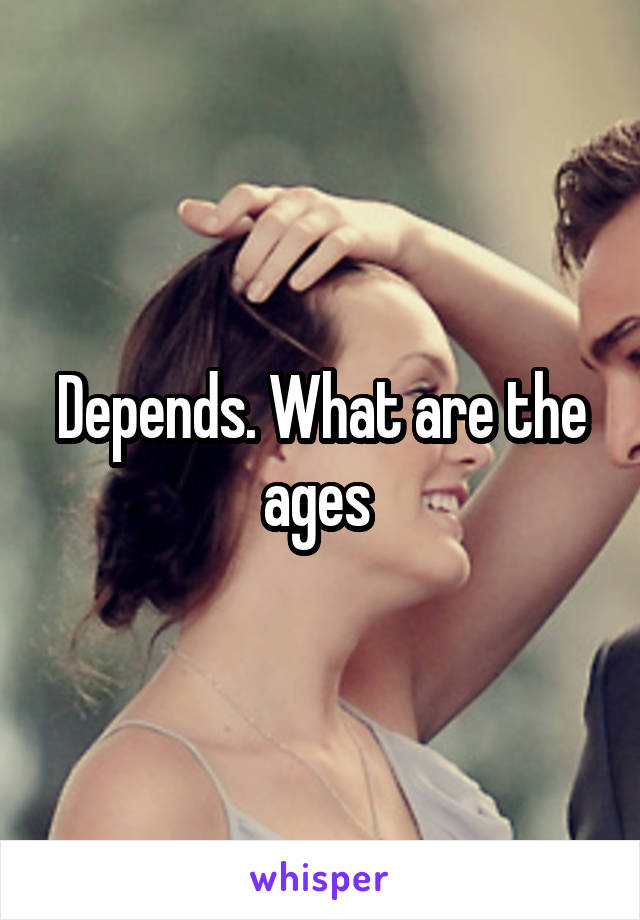 Depends. What are the ages 
