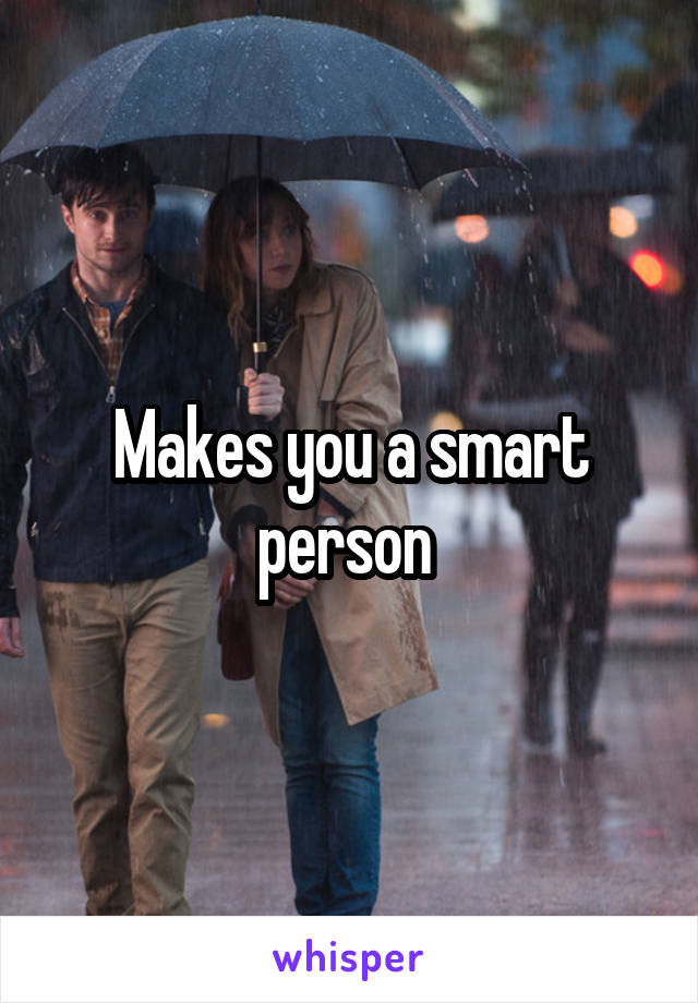 Makes you a smart person 
