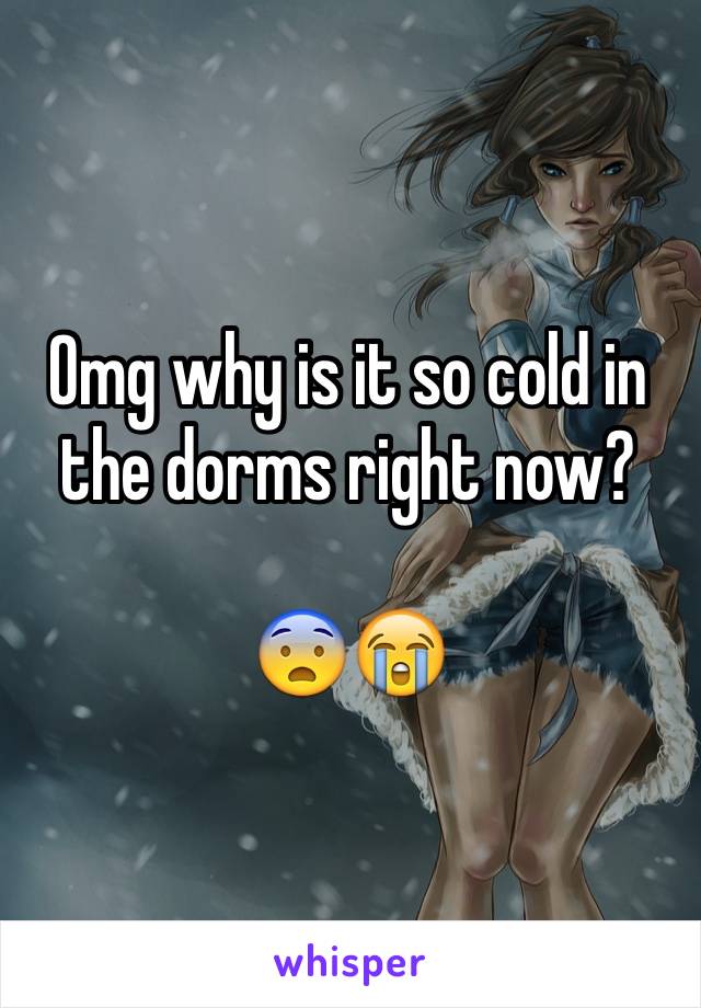 Omg why is it so cold in the dorms right now? 

😨😭
