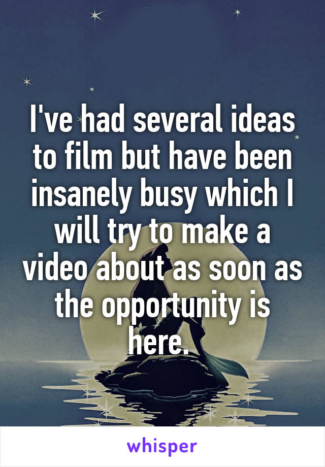 I've had several ideas to film but have been insanely busy which I will try to make a video about as soon as the opportunity is here. 