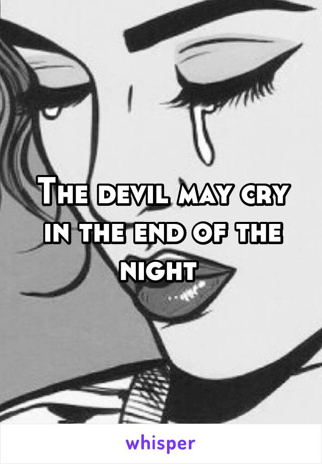 The devil may cry in the end of the night 