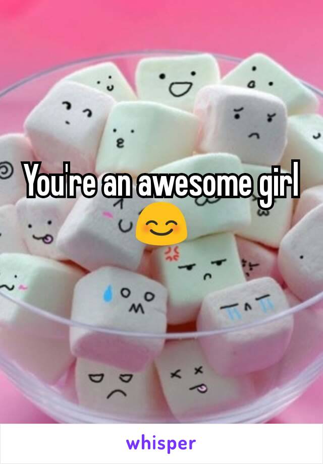 You're an awesome girl😊