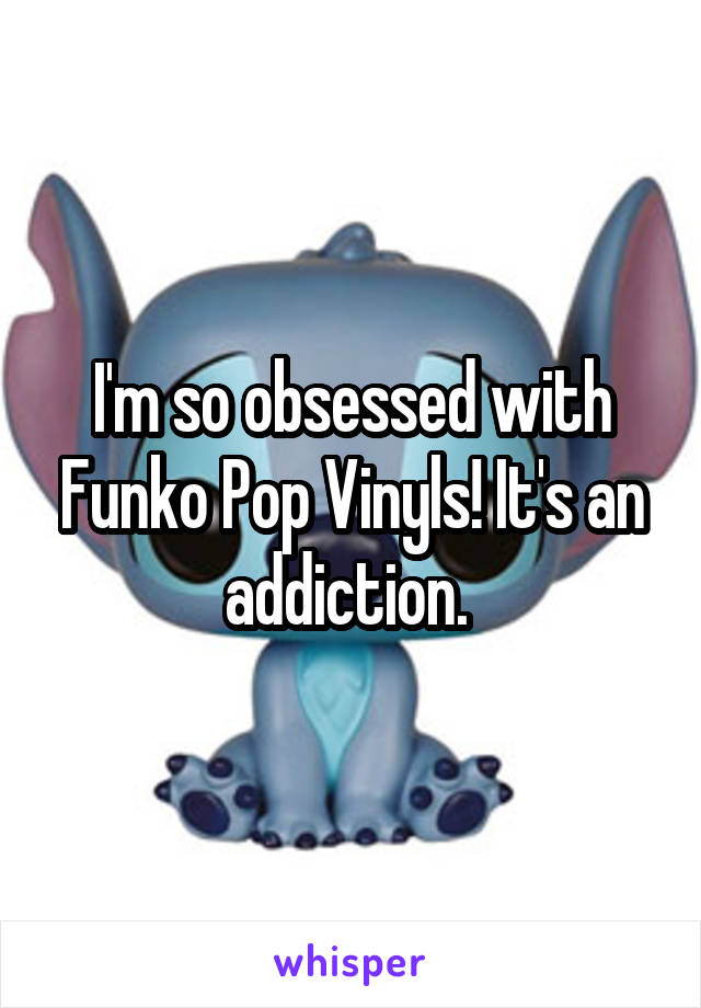 I'm so obsessed with Funko Pop Vinyls! It's an addiction. 
