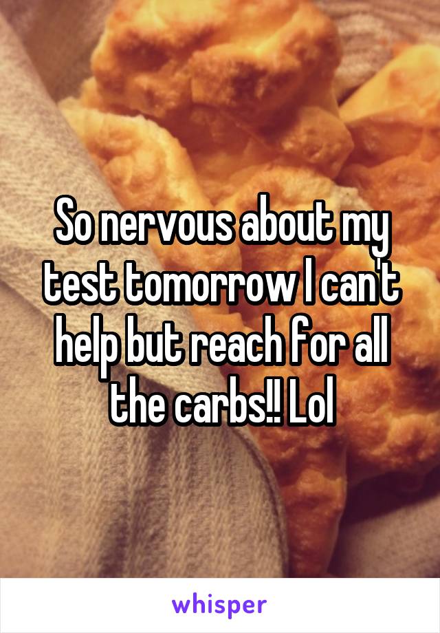 So nervous about my test tomorrow I can't help but reach for all the carbs!! Lol