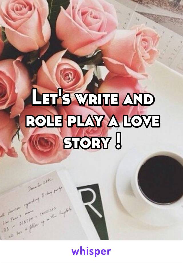 Let's write and role play a love story !
