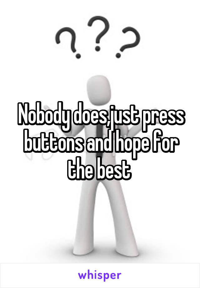 Nobody does,just press buttons and hope for the best 