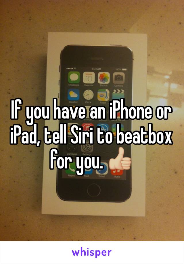 If you have an iPhone or iPad, tell Siri to beatbox for you. 👍🏼