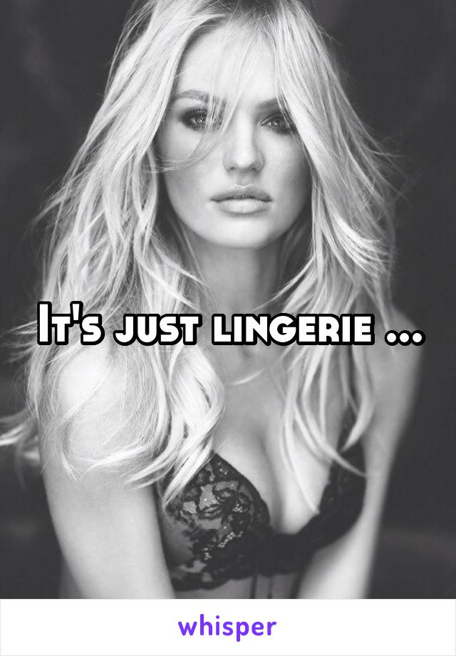 It's just lingerie ...