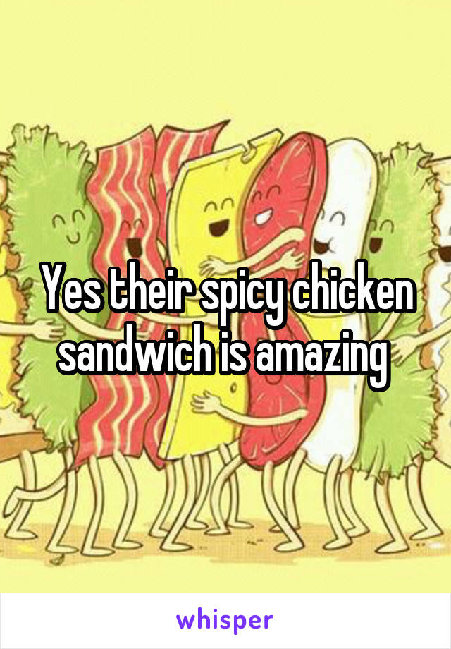 Yes their spicy chicken sandwich is amazing 